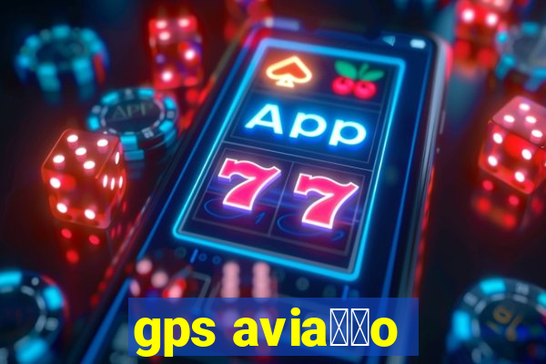 gps avia莽茫o