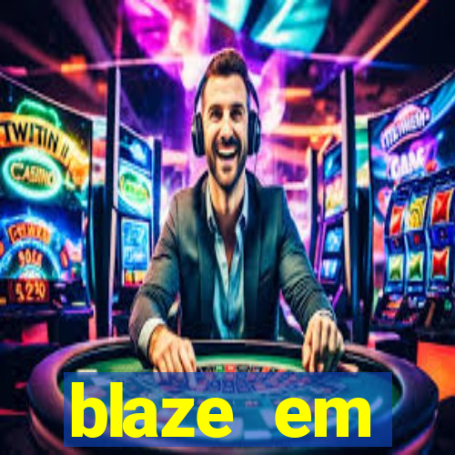 blaze em manuten莽茫o hoje