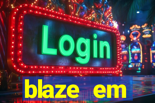 blaze em manuten莽茫o hoje