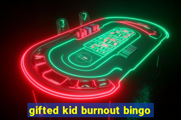 gifted kid burnout bingo