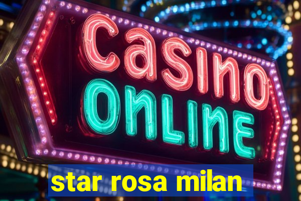 star rosa milan