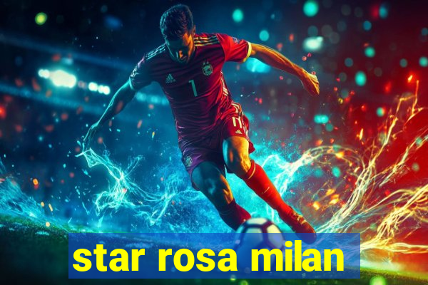 star rosa milan