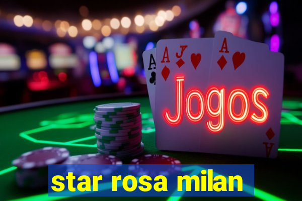 star rosa milan