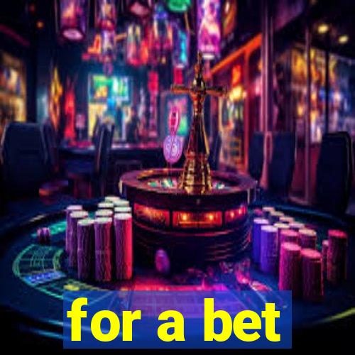 for a bet