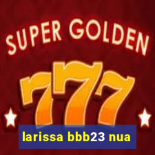 larissa bbb23 nua