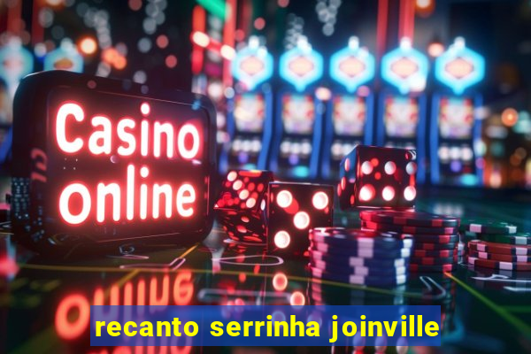 recanto serrinha joinville