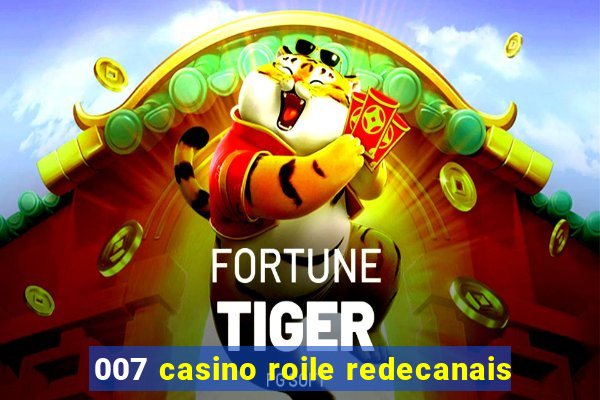 007 casino roile redecanais