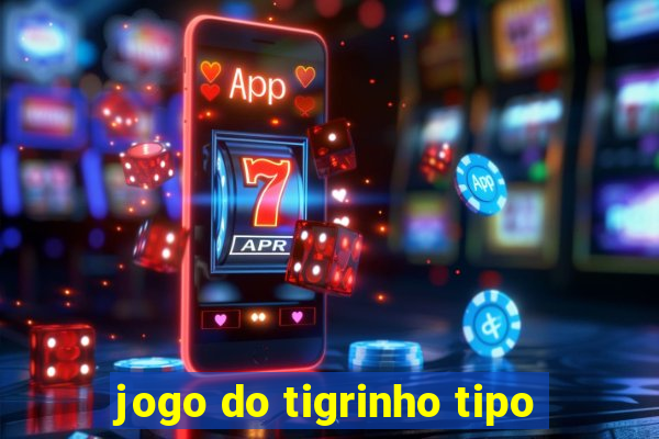 jogo do tigrinho tipo