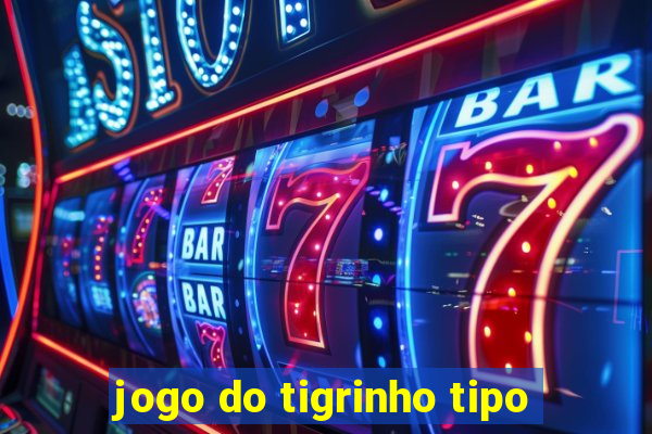 jogo do tigrinho tipo