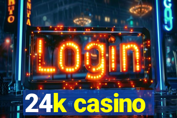 24k casino