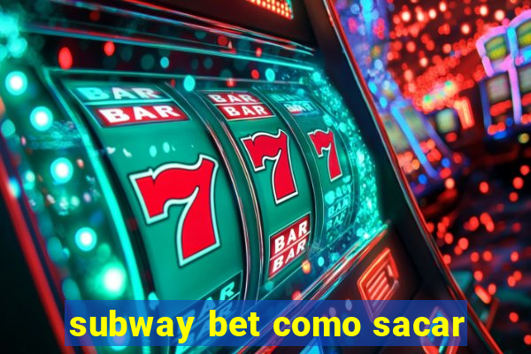 subway bet como sacar