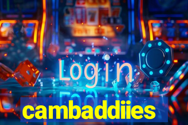 cambaddiies