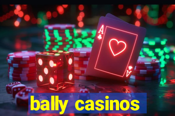 bally casinos