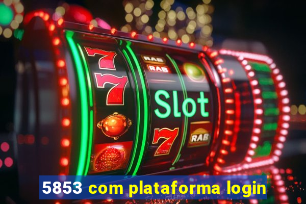 5853 com plataforma login