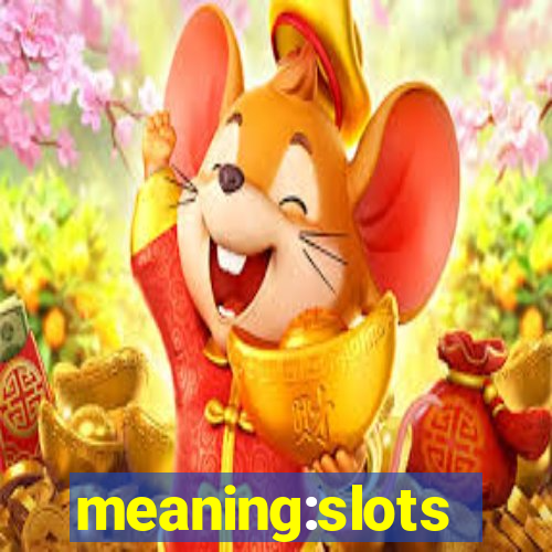 meaning:slots