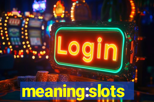 meaning:slots