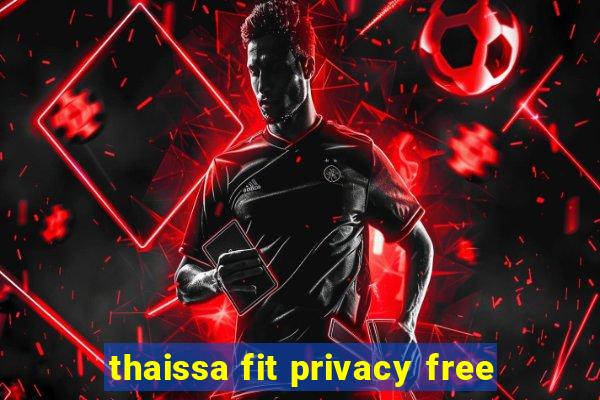 thaissa fit privacy free