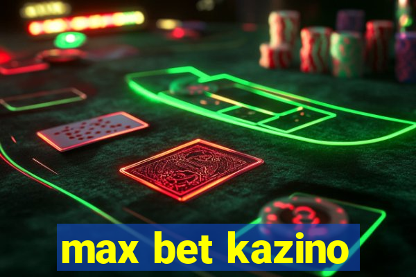 max bet kazino