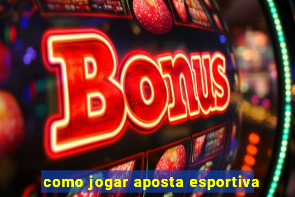 como jogar aposta esportiva