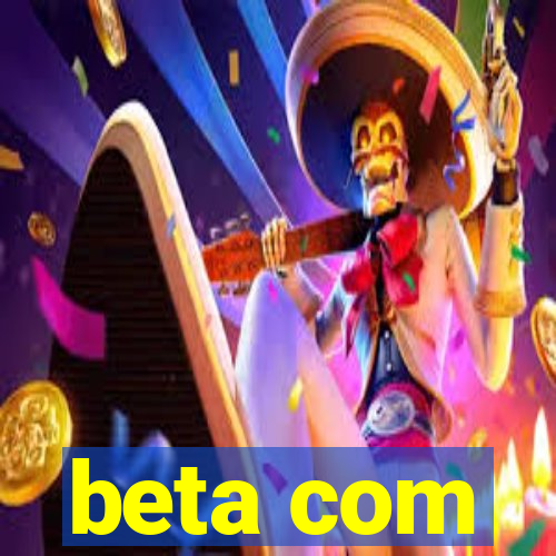 beta com