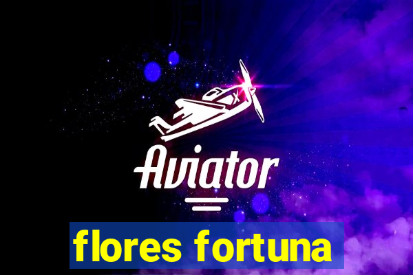 flores fortuna