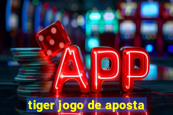 tiger jogo de aposta