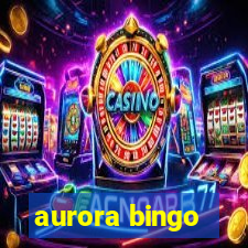 aurora bingo