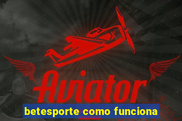 betesporte como funciona