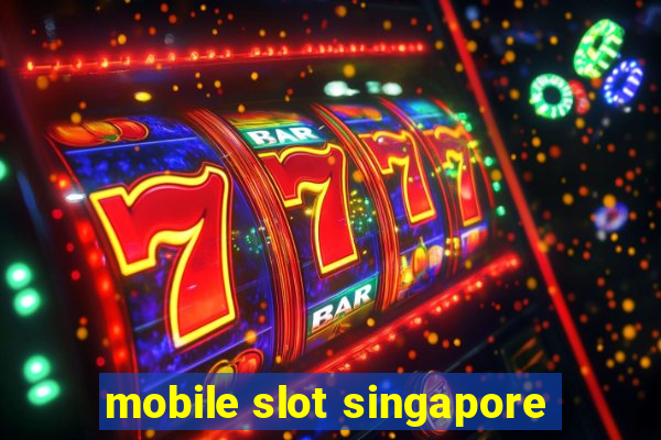 mobile slot singapore