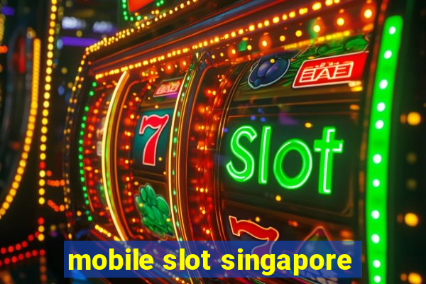 mobile slot singapore