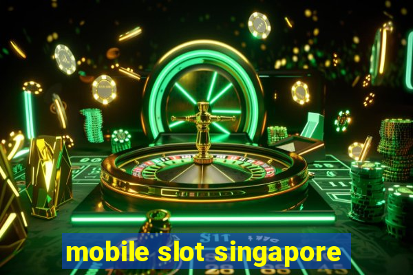 mobile slot singapore