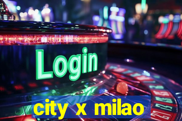 city x milao