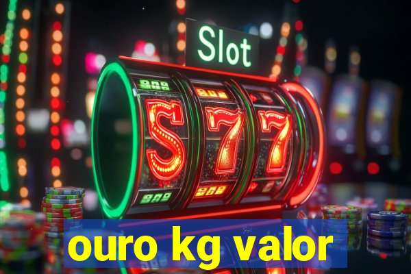 ouro kg valor