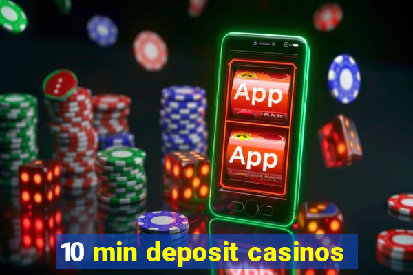 10 min deposit casinos