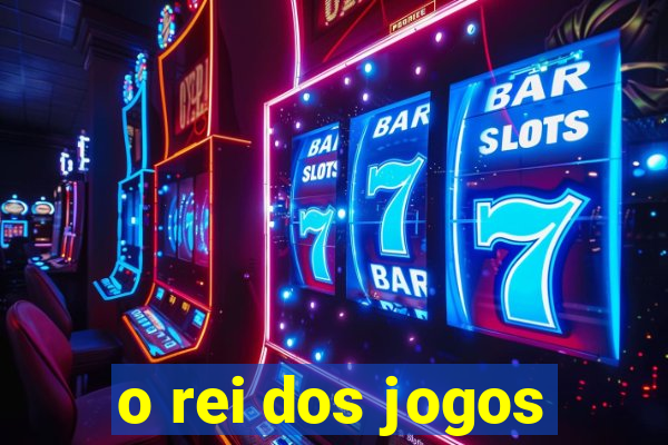 o rei dos jogos