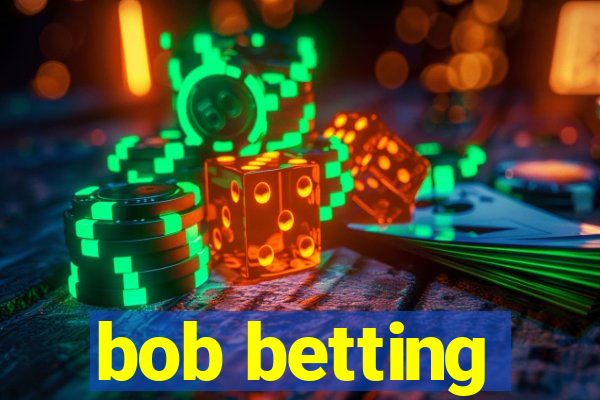 bob betting