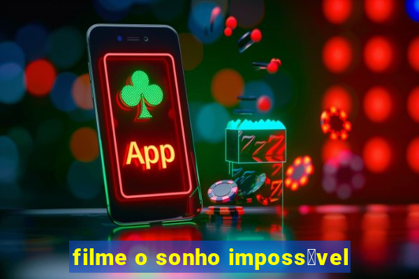 filme o sonho imposs铆vel