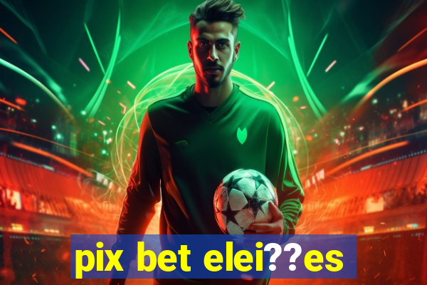 pix bet elei??es