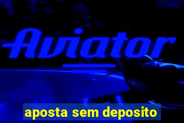 aposta sem deposito