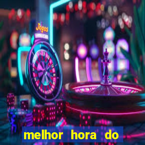 melhor hora do jogo do tigre