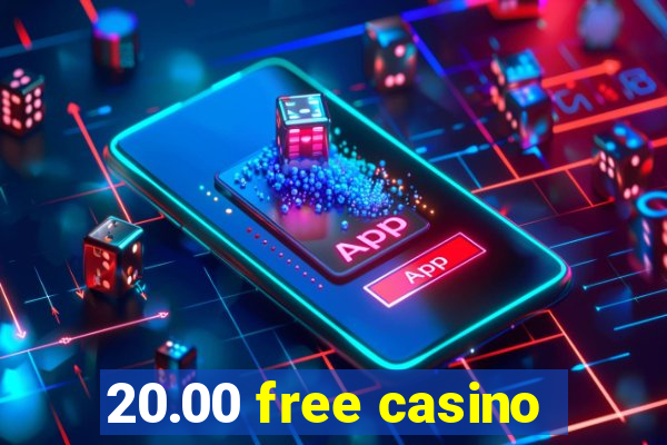 20.00 free casino