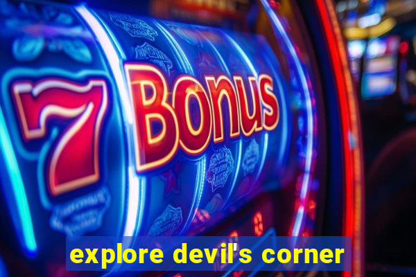 explore devil's corner