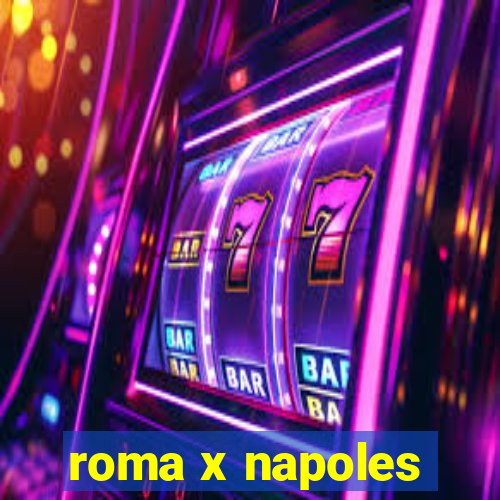 roma x napoles