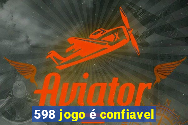 598 jogo é confiavel