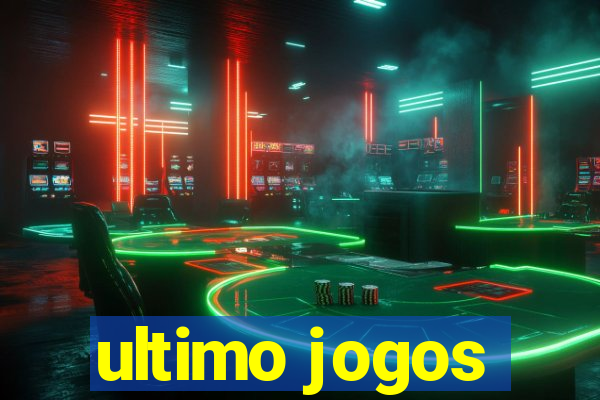 ultimo jogos