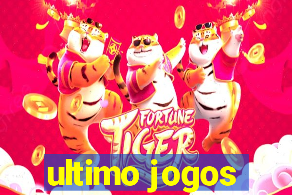 ultimo jogos