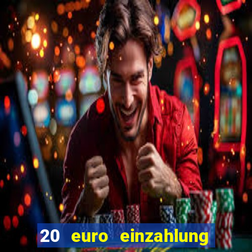 20 euro einzahlung casino bonus