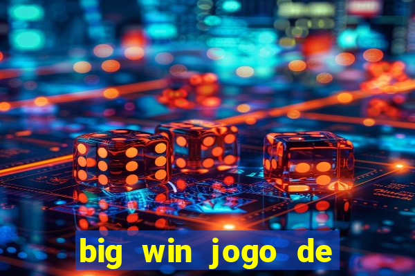 big win jogo de ganhar dinheiro