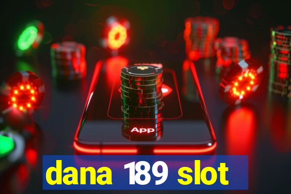 dana 189 slot