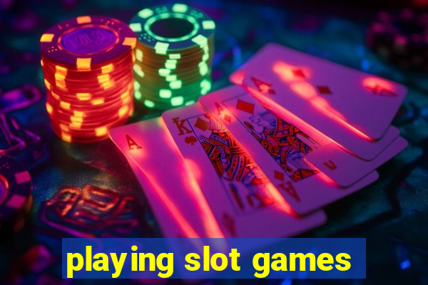 playing slot games